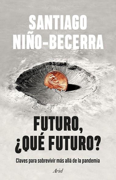 FUTURO, ¿QUÉ FUTURO? CLAVES PARA SOBREVIVIR MÁS ALLÁ DE LA PANDEMIA | 9788434435162 | NIÑO-BECERRA, SANTIAGO