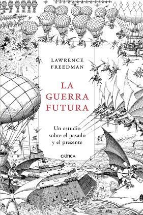 LA GUERRA FUTURA. UN ESTUDIO SOBRE EL PASADO Y EL PRESENTE | 9788491990628 | FREEDMAN, LAWRENCE