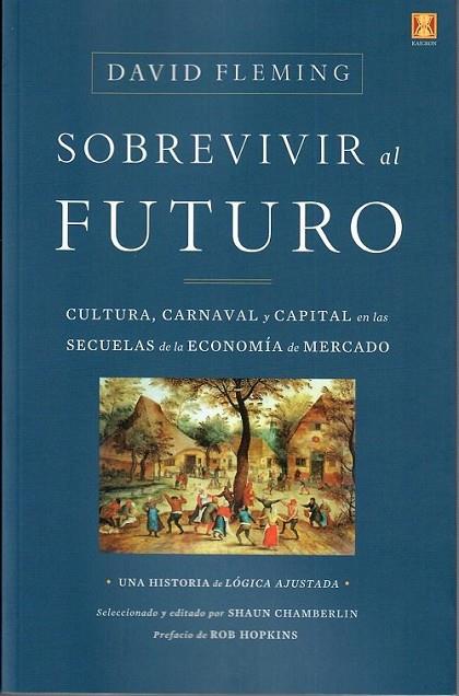 SOBREVIVIR AL FUTURO. CULTURA, CARNAVAL Y CAPITAL EN LAS SECUELAS DE LA ECONOMIA DE MERCADO | 9788494904462 | FLEMING,DAVID
