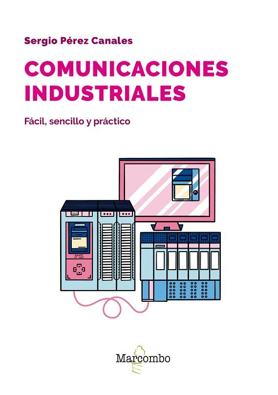 COMUNICACIONES INDUSTRIALES. FÁCIL, SENCILLO Y PRÁCTICO | 9788426737205 | PÉREZ CANALES, SERGIO