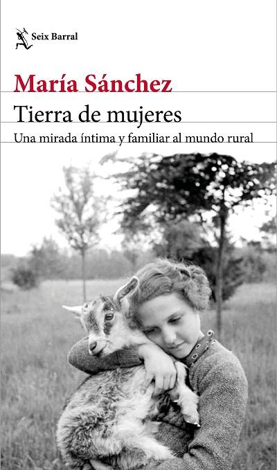 TIERRA DE MUJERES, UNA MIRADA INTIMA Y FAMILIAR AL MUNDO RURAL | 9788432234682 | SANCHEZ,MARIA