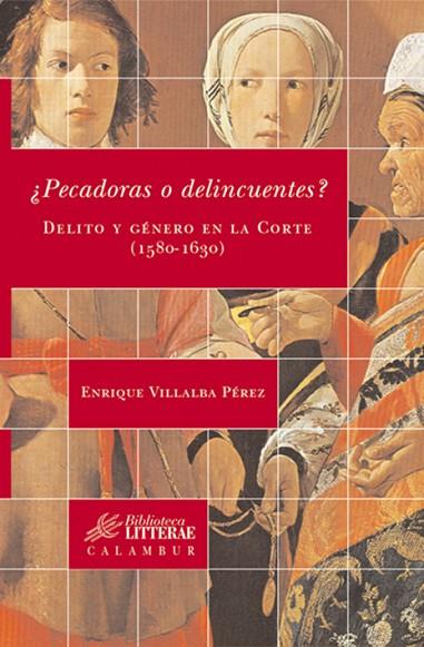 PECADORAS O DELINCUENTES DELITO Y GENERO EN LA CORTE 1580-1630 | 9788496049642 | VILLALBA PEREZ,ENRIQUE