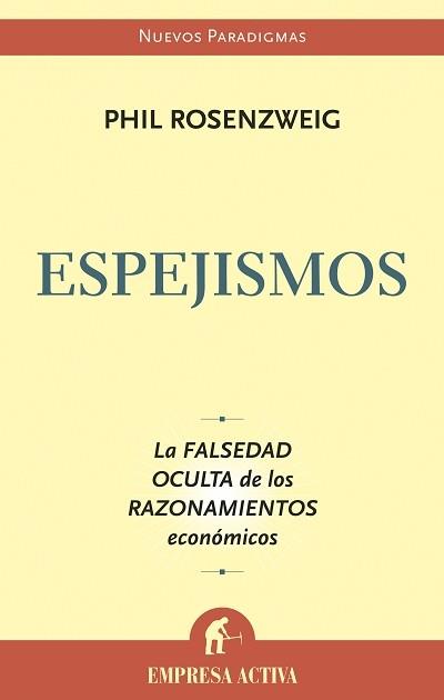ESPEJISMOS. LA FALSEDAD OCULTA DE LOS RAZONAMIENTOS ECONOMICOS | 9788496627291 | ROSENZWEIG,PHIL