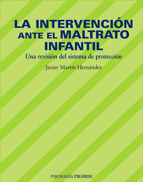INTERVENCION ANTE EL MALTRATO INFANTIL. UNA REVISION DEL SISTEMA DE PROTECCION | 9788436819908 | MARTIN HERNANDEZ,JAVIER