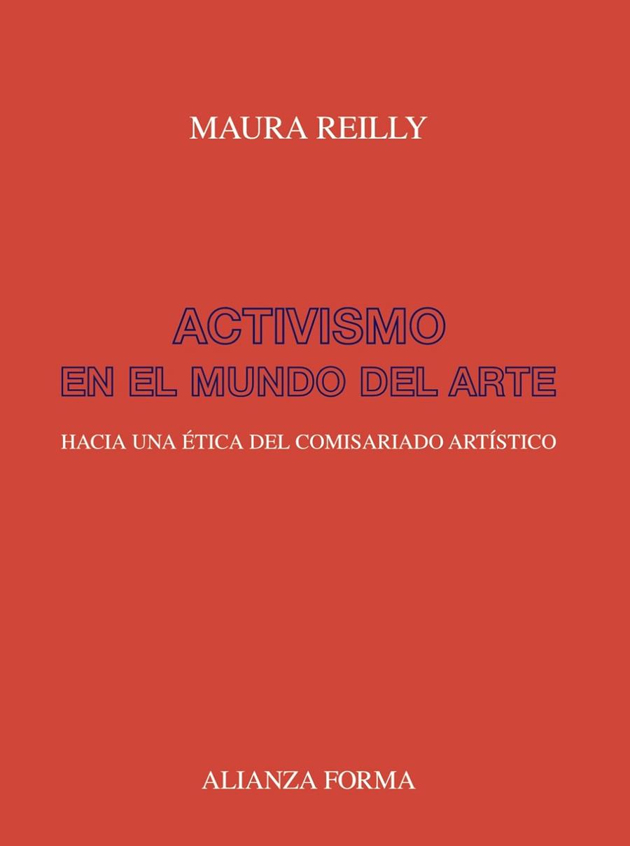 ACTIVISMO EN EL MUNDO DEL ARTE. HACIA UNA ETICA DEL COMISARIADO ARTISTICO | 9788491816652 | REILLY, MAURA