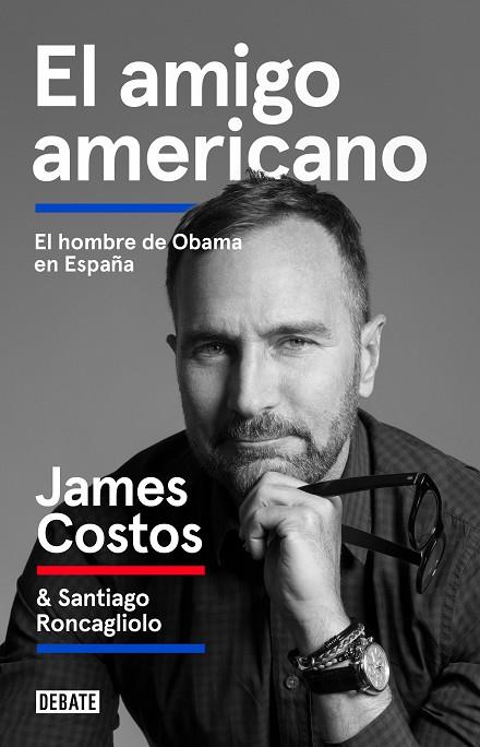 EL AMIGO AMERICANO. EL HOMBRE DE OBAMA EN ESPAÑA | 9788499929071 | COSTOS, JAMES / RONCAGLIOLO,SANTIAGO