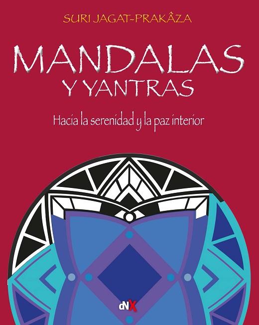 MANDALAS Y YANTRAS. HACIA LA SERENIDAD Y LA PAZ INTERIOR | 9788418354359 | JAGAT- PRAKAZA, SURI
