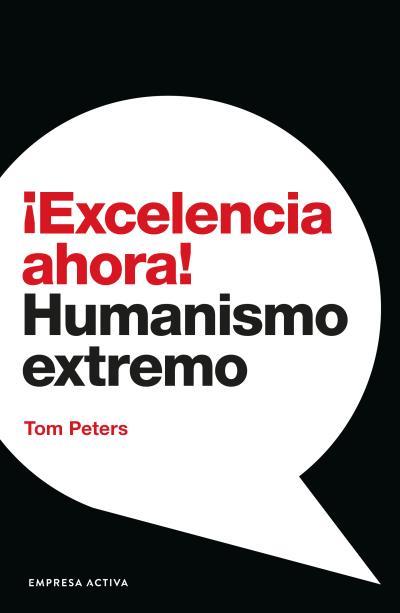 ¡EXCELENCIA AHORA!. HUMANISMO EXTREMO | 9788416997558 | PETERS, TOM