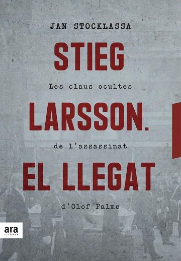 STIEG LARSSON EL LLEGAT. LES CLAUS OCULTES DE L´ASSASSINAT D´OLOF PALME | 9788416915927 | STOCKLASSA,JAN