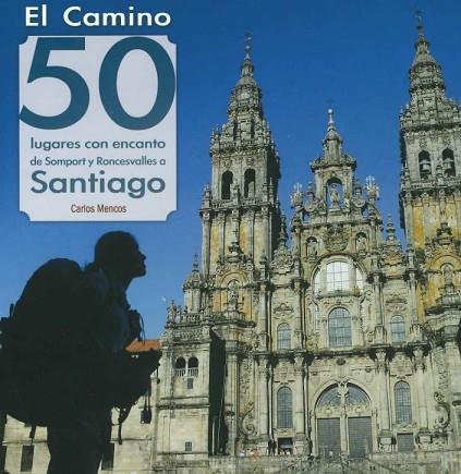EL CAMINO: 50 LUGARES CON ENCANTO DE SOMPORT Y RONCESVALLES A SANTIAGO | 9788418735059 | MENCOS ARRAIZA , CARLOS