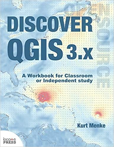 DISCOVER QGIS 3.X: A WORKBOOK FOR CLASSROOM OR INDEPENDENT STUDY | 9780998547763 | KURT MENKE 