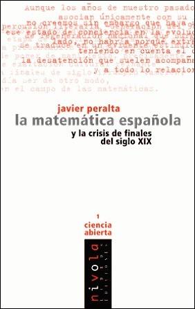 MATEMATICA ESPAÑOLA Y LA CRISIS DE FINALES DEL SIGLO XIX | 9788493071974 | PERALTA,JAVIER