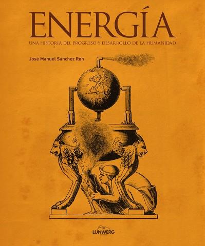 ENERGIA. UNA HISTORIA DEL PROGRESO Y DESARROLLO DE LA HUMANIDAD | 9788497859004 | SANCHEZ RON,JOSE M.