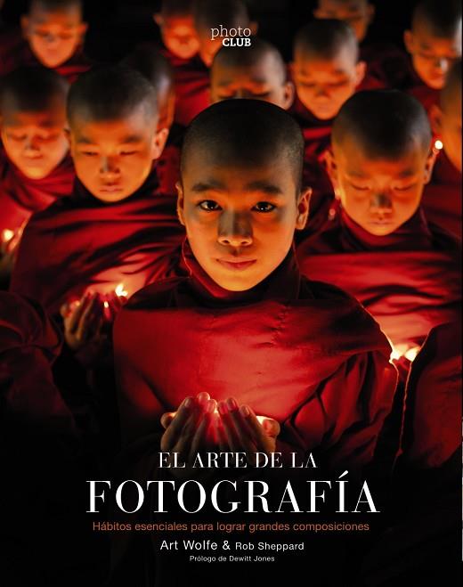 EL ARTE DE LA FOTOGRAFÍA. HABITOS ESENCIALES PARA LOGRAR GRANDES COMPOSICIONES | 9788441540491 | WOLFE, ART/SHEPPARD, ROB