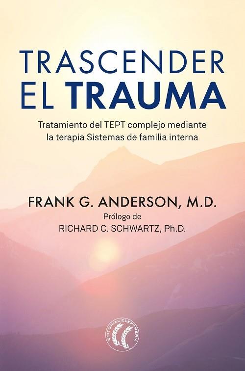 TRASCENDER EL TRAUMA. TRATAMIENTO DEL TEPT COMPLEJO MEDIANTE LA TERAPIA SISTEMAS DE FAMILIA INTERNA | 9788412583120 | ANDERSON, FRANK G.