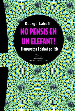 NO PENSIS EN UN ELEFANT! LLENGUATGE I DEBAT POLITIC | 9788483304778 | LAKOFF,GEORGE