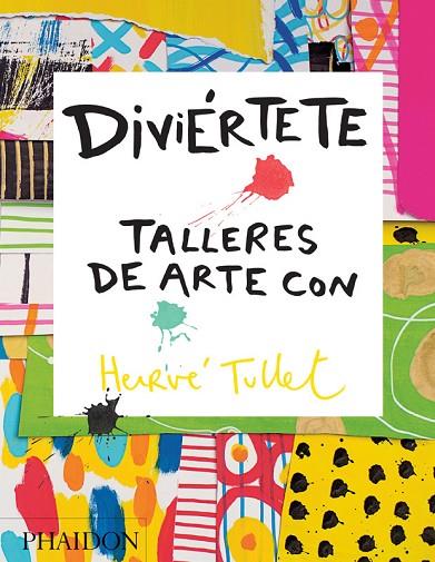 DIVIERTETE. TALLERES DE ARTE CON HERVE TULLET | 9780714870816 | TULLET HERVE