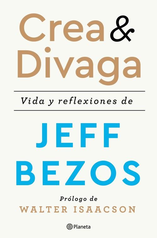 CREA Y DIVAGA. VIDA Y REFLEXIONES DE JEFF BEZOS | 9788408236207 | BEZOS, JEFF