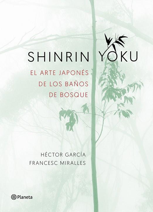 SHINRIN YOKU. EL ARTE JAPONÉS DE LOS BAÑOS DE BOSQUE | 9788408186984 | MIRALLES, FRANCESC/GARCÍA PUIGCERVER, HÉCTOR