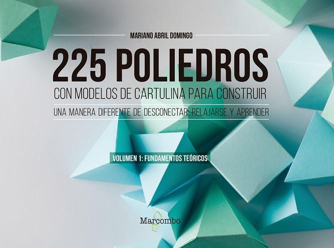 225 POLIEDROS CON MODELOS DE CARTULINA PARA CONSTRUIR. VOLUMEN 1: FUNDAMENTOS TEORICOS | 9788426733450 | ABRIL DOMINGO, MARIANO