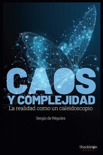 CAOS Y COMPLEJIDAD. LA REALIDAD COMO CALEIDOSCOPIO | 9788417822361 | DE REGULÉS, SERGIO
