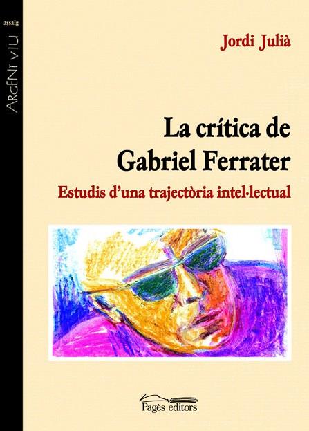CRITICA DE GABRIEL FERRATER. ESTUDIS D,UNA TRAJECTORIA INTEL·LECTUAL | 9788497791076 | JULIA,JORDI