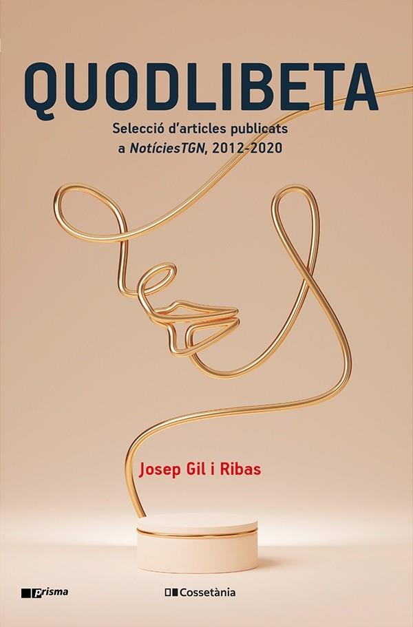 QUODLIBETA. SELECCIÓ D'ARTICLES PUBLICATS A NOTÍCIESTGN, 2012-2020 | 9788413560229 | GIL I RIBAS, JOSEP