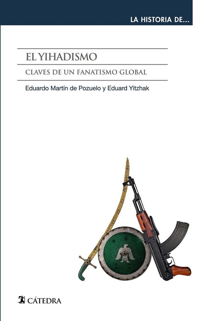 EL YIHADISMO. CLAVES DE UN FANATISMO GLOBAL | 9788437643335 | MARTIN DE POZUELO, EDUARDO/YITZHAK, EDUARD