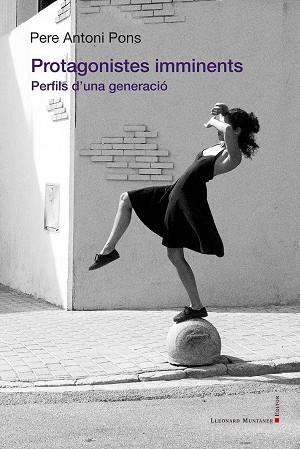 PROTAGONISTES IMMINENTS. PERFILS D,UNA GENERACIO | 9788419630551 | PERE ANTONI PONS