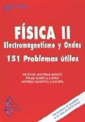 FÍSICA II. ELECTROMAGNETISMO Y ONDAS 151 PROBLEMAS UTILES | 9788415214298 | ALCOBER BOSCH, VICENTE / MARECA LÓPEZ, PILAR / VALIENTE CANCHO, ANDRÉS