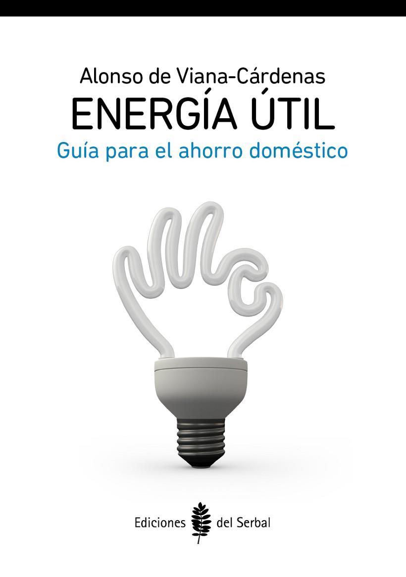 ENERGIA UTIL. GUIA PARA EL AHORRO DOMESTICO | 9788476286944 | VIANA-CARDENAS,ALONSO DE