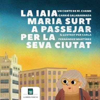 LA IAIA MARIA SURT A PASSEJAR PER LA SEVA CIUTAT (FER-SE GRAN) | 9788418849749 | CARRIO SALABARNADA,M.CARME