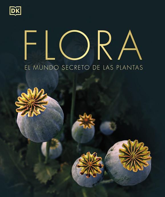FLORA. EL MUNDO SECRETO DE LAS PLANTAS | 9780241612231 | DK,