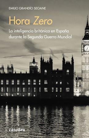 HORA ZERO. LA INTELIGENCIA BRITÁNICA EN ESPAÑA DURANTE LA SEGUNDA GUERRA MUNDIAL | 9788437642598 | GRANDIO SEOANE, EMILIO