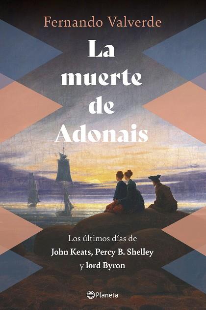 LA MUERTE DE ADONAIS. LOS ÚLTIMOS DÍAS DE JOHN KEATS, PERCY B. SHELLEY Y LORD BYRON | 9788408269250 | VALVERDE, FERNANDO