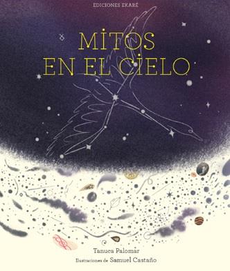 MITOS EN EL CIELO | 9788412416695 | TANUCA PALOMAR/SAMUEL CASTAÑO (ILUSTR.)
