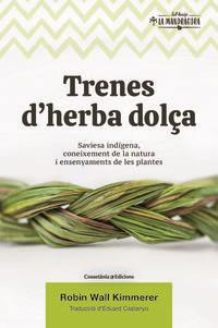 TRENES D'HERBA DOLÇA. SAVIESA INDÍGENA, CONEIXEMENT DE LA NATURA I ENSENYAMENTS DE LES PLANTES | 9788490349960 | WALL KIMMERER, ROBIN