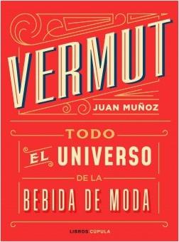VERMUT. TODO EL UNIVERSO DE LA BEBIDA DE MODA | 9788448025465 | MUÑOZ RAMOS, JUAN