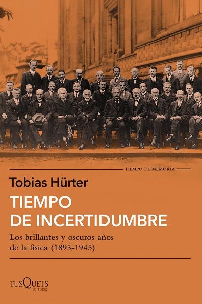 TIEMPO DE INCERTIDUMBRE. LOS BRILLANTES Y OSCUROS AÑOS DE LA FÍSICA (1895-1945) | 9788411071758 | HÜRTER, TOBIAS