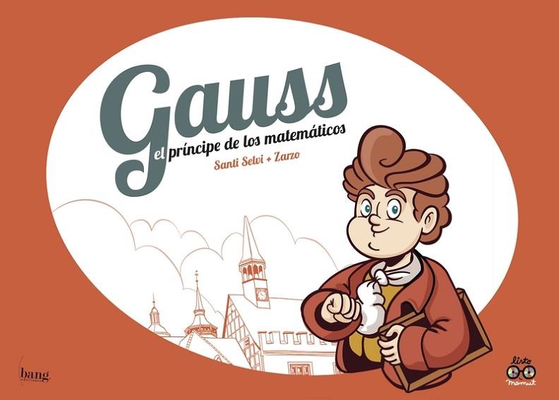 GAUSS, EL PRÍNCIPE DE LOS MATEMÁTICOS | 9788417178116 | PÉREZ ZARZO, JOSÉ;SELVI, SANTI