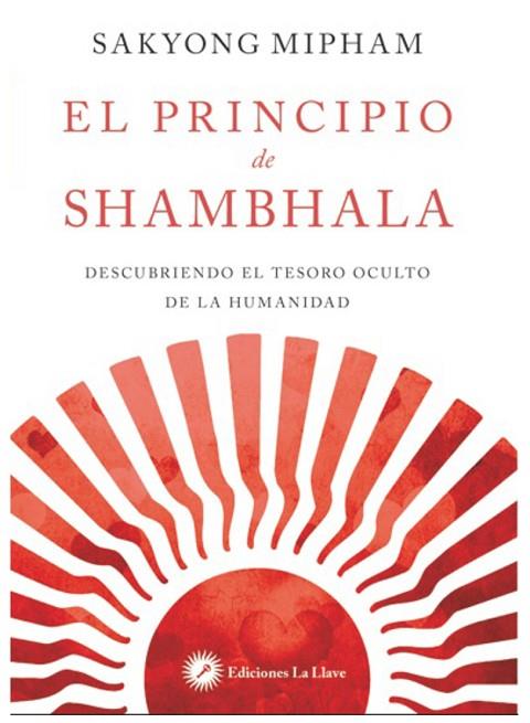 EL PRINCIPIO DE SHAMBHALA. DESCUBRIENDO EL TESORO OCULTO DE LA HUMANIDAD | 9788416145287 | MIPHAM, SAKYONG