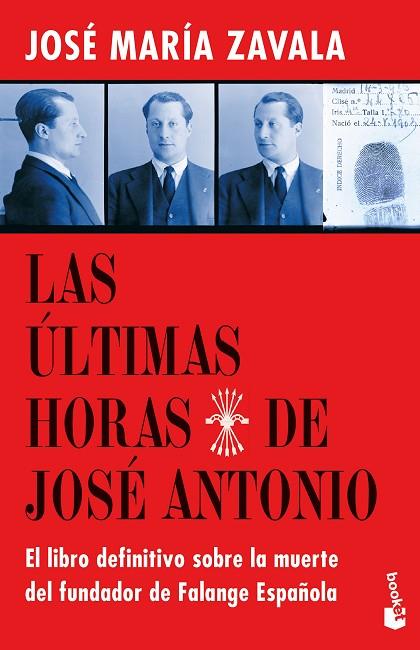 LAS ÚLTIMAS HORAS DE JOSÉ ANTONIO. EL LIBRO DEFINITIVO SOBRE LA MUERTE DEL FUNDADOR DE FALANGE ESPAÑOLA | 9788467064261 | ZAVALA, JOSÉ MARÍA