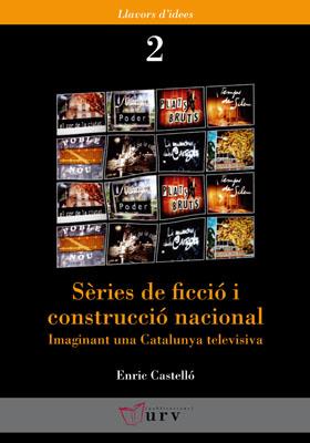 SERIES DE FICCIO I CONSTRUCCIO NACIONAL,IMAGINANT UNA CATALUNYA TELEVISIVA | 9788484240921 | CASTELLO,ENRIC