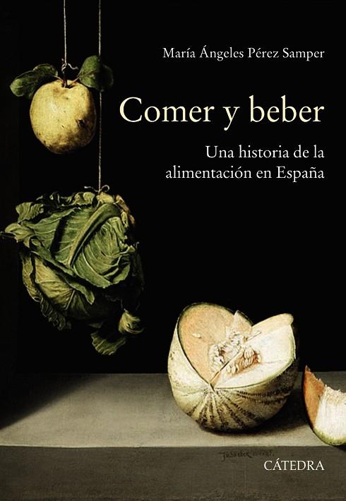 COMER Y BEBER. UNA HISTORIA DE LA ALIMENTACIÓN EN ESPAÑA | 9788437640709 | PÉREZ SAMPER, MARÍA ÁNGELES