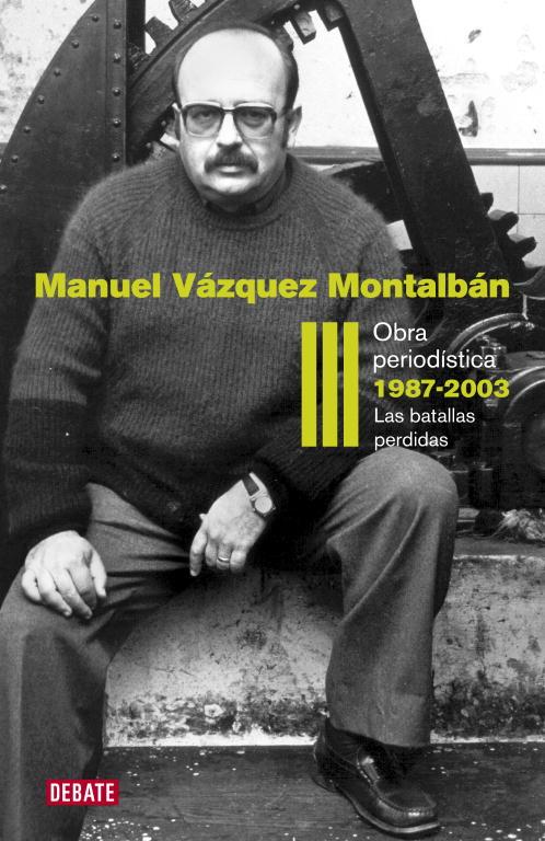OBRA PERIODISTICA 1987-2003. LAS BATALLAS PERDIDAS | 9788499920627 | VAZQUEZ MONTALBAN,MANUEL