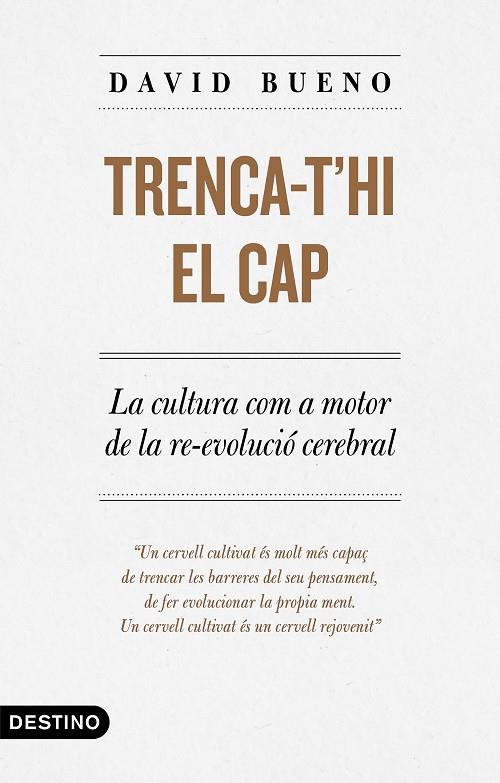 TRENCA-T'HI EL CAP. LA CULTURA COM A MOTOR DE LA RE-EVOLUCIÓ CEREBRAL | 9788497102889 | BUENO TORRENS, DAVID