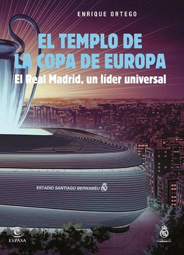 EL TEMPLO DE LA COPA DE EUROPA. EL REAL MADRID, UN LÍDER UNIVERSAL | 9788467072778 | ORTEGO, ENRIQUE