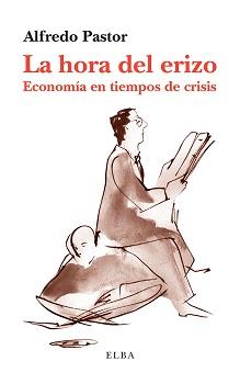 HORA DEL ERIZO. ECONOMIA EN TIEMPOS DE CRISIS | 9788494226618 | PASTOR,ALFREDO