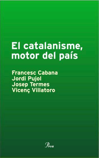 CATALANISME MOTOR DEL PAIS | 9788484379812 | VILLATORO,VICENÇ CABANA,FRANCESC TERMES,JOSEP PUJOL,JORDI