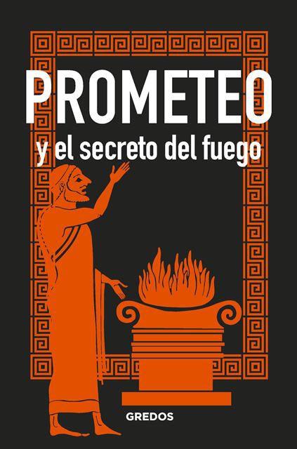 PROMETEO Y EL SECRETO DEL FUEGO | 9788424937911 | SOUVIRON GUIJO, BERNARDO